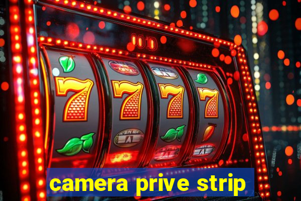 camera prive strip